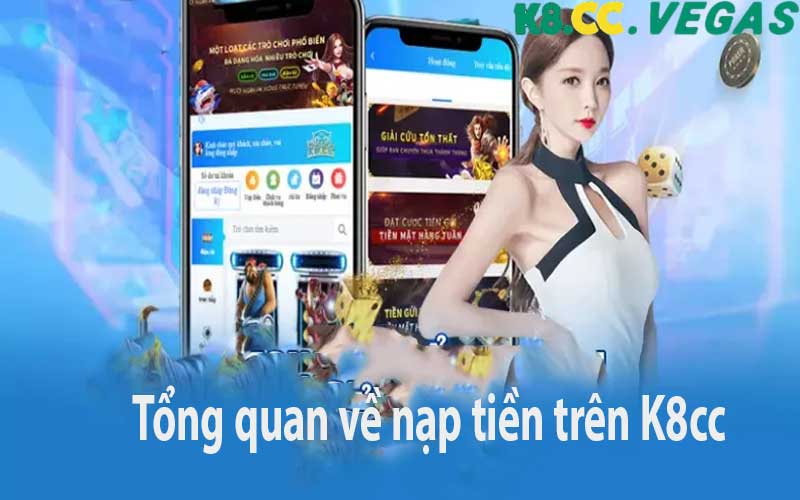 Nạp Tiền K8cc ⚡ Giao Dịch Nhanh – Nhận Tiền Trong 1 Phút! Tổng quan về nạp tiền trên K8cc
